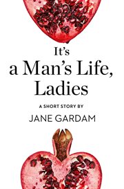 It's a Man's Life, Ladies: A Short Story : A Short Story cover image