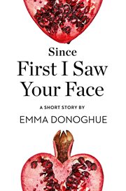 Since First I Saw Your Face: A Short Story : A Short Story cover image
