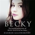 The evil within : murdered by her stepbrother - the crime that shocked a nation : the heartbreaking story of Becky Watts by her father cover image