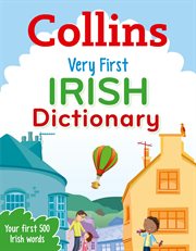 Very First Irish Dictionary : Your first 500 Irish words, for ages 5+. Collins First Dictionaries cover image