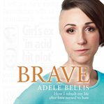 Brave : how I rebuilt my life after love turned to hate cover image
