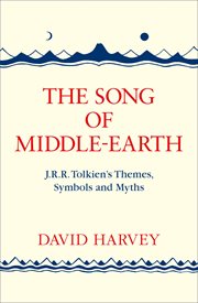 The song of Middle-Earth : J.R.R. Tolkien's themes, symbols and myths cover image