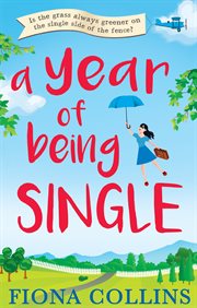 A year of being single : [the laugh-out-loud romantic comedy that everyone's talking about] cover image
