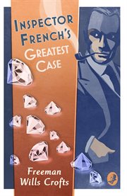 Inspector French's Greatest Case (The Inspector French Mysteries, Book 1) : an Inspector French Mystery cover image