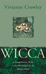 Wicca: A comprehensive guide to the Old Religion in the modern world : A comprehensive guide to the Old Religion in the modern world cover image