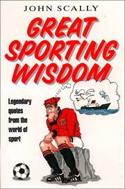 Great sporting wisdom: legendary quotes from the world of sport : Legendary Quotes from the World of Sport cover image