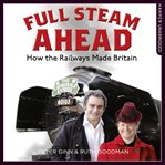 Full steam ahead : how the railways made Britain cover image