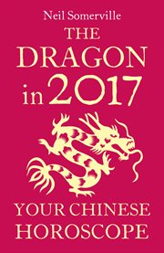 The dragon in 2017 : your Chinese horoscope cover image
