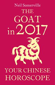 The Goat in 2017: Your Chinese Horoscope : Your Chinese Horoscope cover image
