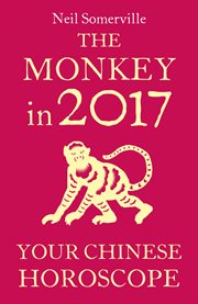 The Monkey in 2017: Your Chinese Horoscope : Your Chinese Horoscope cover image