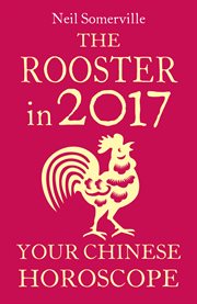 The rooster in 2017 : your Chinese horoscope cover image