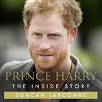 Prince Harry : the inside story cover image
