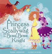 Princess Scallywag and the Brave, Brave Knight cover image