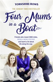 Four mums in a boat. Friends who rowed 3000 miles, broke a world record and learnt a lot about life along the way cover image