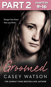 Groomed : a troubled girl, a shocking allegation, is it too late to uncover the truth?. Part 2 cover image