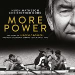More power : the story of Jurgen Grobler, the most successful Olympic coach of all time cover image