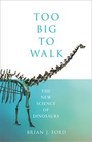 Too big to walk : the new science of dinosaurs cover image