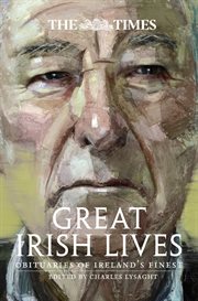 The Times great Irish lives : obituaries of Ireland's finest cover image