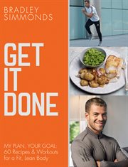 Get It Done: My Plan, Your Goal: 60 Recipes and Workout Sessions for a Fit, Lean Body : My Plan, Your Goal cover image