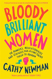 Bloody brilliant women: the pioneers, revolutionaries and geniuses your history teacher forgot to cover image
