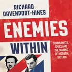 Enemies within : communists, the Cambridge spies and the making of modern Britain cover image