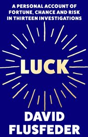 Luck : A Personal Account of Fortune, Chance and Risk in Thirteen Investigations cover image