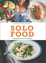 Solo Food: 72 recipes for you alone : 72 recipes for you alone cover image