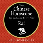 Your Chinese horoscope for each and every year : Rat cover image