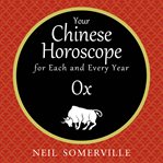 Your Chinese horoscope for each and every year : Ox cover image