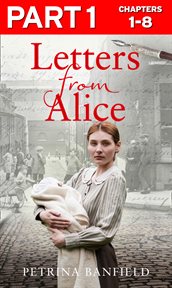 Letters from alice: part 1 of 3: a tale of hardship and hope. a search for the truth. : Part 1 of 3 cover image