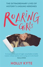 Roaring girls : the forgotten feminists of British history cover image