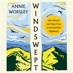 Windswept : Life, Nature and Deep Time in the Scottish Highlands cover image