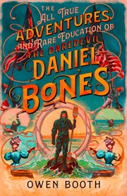The all true adventures (and rare education) of the daredevil Daniel Bones cover image