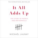 It all adds up : the story of people and mathematics cover image