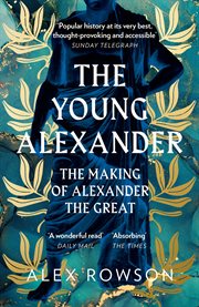 The Young Alexander : The Making of Alexander the Great cover image