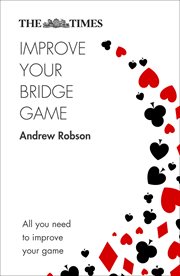 The Times Improve Your Bridge Game: A practical guide on how to improve at bridge : A practical guide on how to improve at bridge cover image