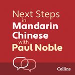 Collins next steps in Mandarin Chinese with Paul Noble : Complete course : Mandarin Chinese made easy with your bestselling personal language coach cover image