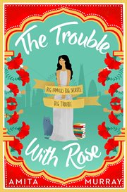 The Trouble with Rose : the most hilarious and heartwarming new read for 2019 that will make you laugh and cry cover image