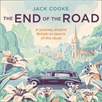 The End of the Road : A journey around Britain in search of the dead cover image