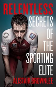 Relentless : Secrets of the Sporting Elite cover image