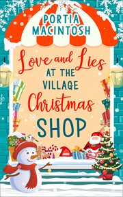 Love and lies at the village Christmas shop : a laugh out loud romantic comedy perfect for Christmas 2018 cover image