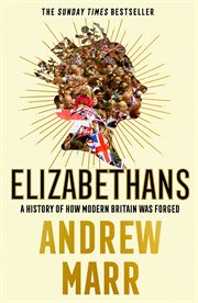 Elizabethans : how modern Britain happened cover image