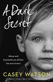 A dark secret : abuse and heartache are all Sam has ever known cover image