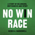 No Win Race : A Story of Belonging, Britishness and Sport cover image