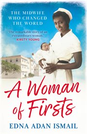 A Woman of Firsts: The midwife who built a hospital and changed the world : The midwife who built a hospital and changed the world cover image