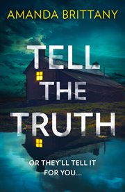 Tell the truth : Or they'll tell it for you cover image