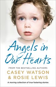 Angels in our hearts : a moving collection of true fostering stories cover image