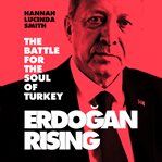 Erdogan Rising : The Battle for the Soul of Turkey cover image