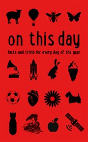 On This Day: Facts and trivia for every day of the year : Facts and trivia for every day of the year cover image