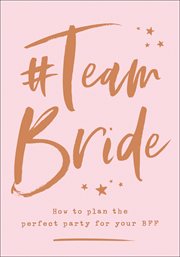 #team bride: how to plan the perfect party for your bff : How to plan the perfect party for your BFF cover image